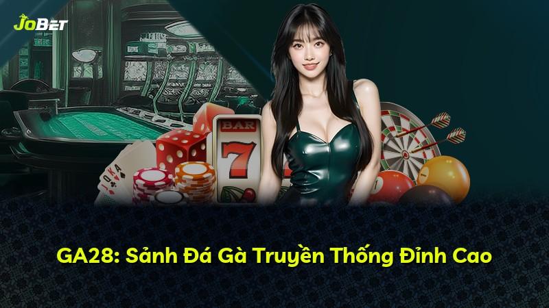 GA28: Sảnh Đá Gà Truyền Thống Đỉnh Cao