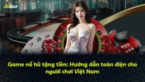 Game nổ hũ tặng tiền: Hướng dẫn toàn diện cho người chơi Việt Nam