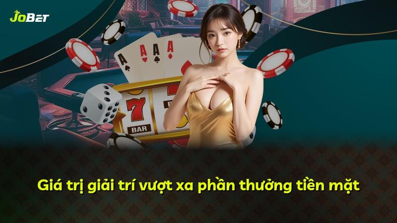 Giá trị giải trí vượt xa phần thưởng tiền mặt