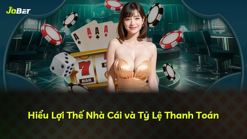 Hiểu Lợi Thế Nhà Cái và Tỷ Lệ Thanh Toán
