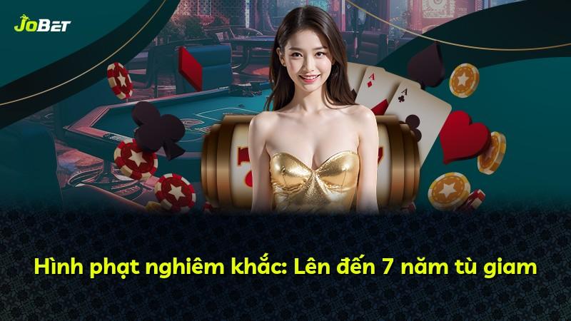 Hình phạt nghiêm khắc: Lên đến 7 năm tù giam