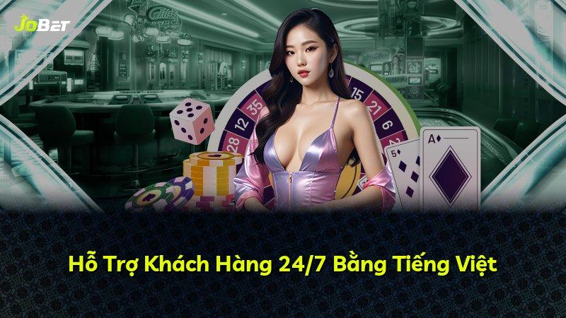 Hỗ Trợ Khách Hàng 24/7 Bằng Tiếng Việt