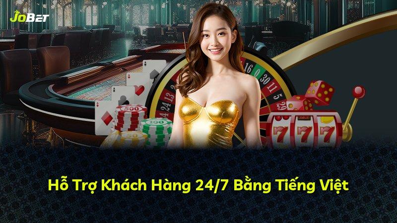 Hỗ Trợ Khách Hàng 24/7 Bằng Tiếng Việt