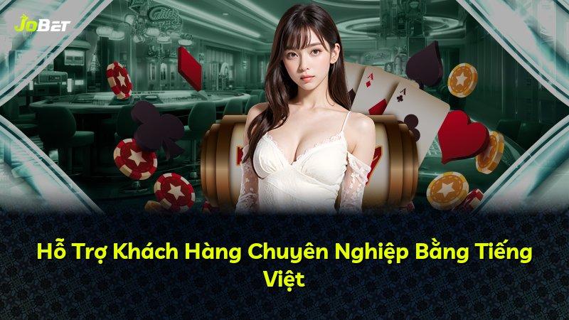 Hỗ Trợ Khách Hàng Chuyên Nghiệp Bằng Tiếng Việt