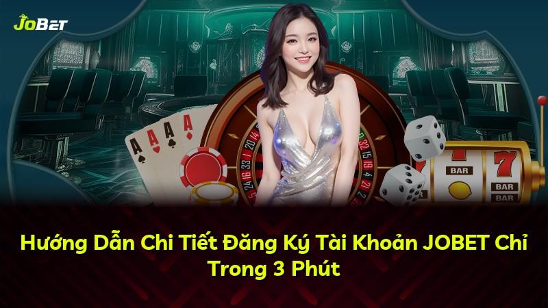 Hướng Dẫn Chi Tiết Đăng Ký Tài Khoản JOBET Chỉ Trong 3 Phút