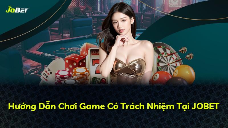 Hướng Dẫn Chơi Game Có Trách Nhiệm Tại JOBET