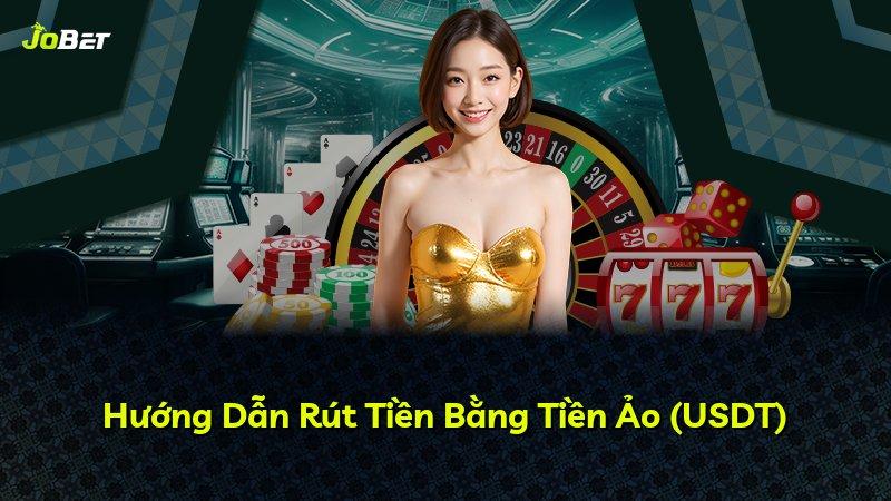 Hướng Dẫn Rút Tiền Bằng Tiền Ảo (USDT)