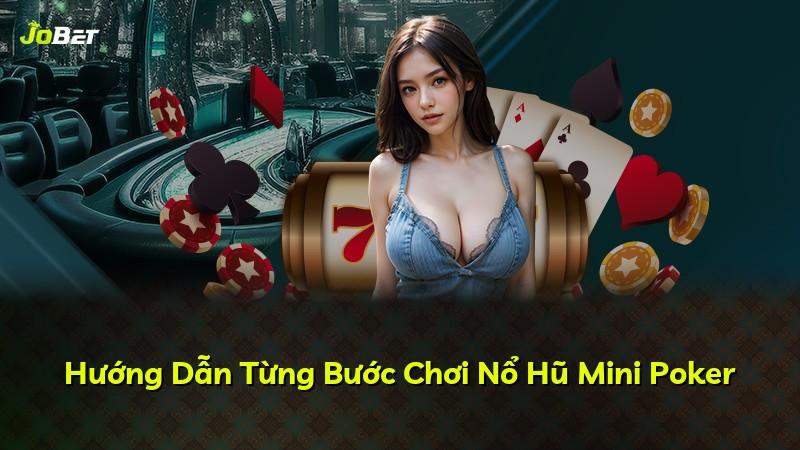 Hướng Dẫn Từng Bước Chơi Nổ Hũ Mini Poker