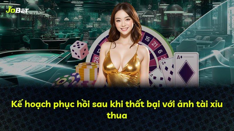 Kế hoạch phục hồi sau khi thất bại với ảnh tài xỉu thua