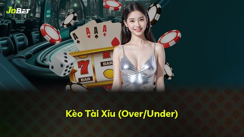 Kèo Tài Xỉu (Over/Under)