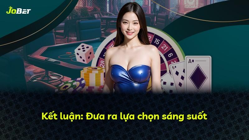 Kết luận: Đưa ra lựa chọn sáng suốt