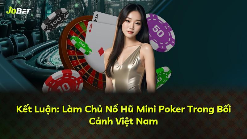 Kết Luận: Làm Chủ Nổ Hũ Mini Poker Trong Bối Cảnh Việt Nam