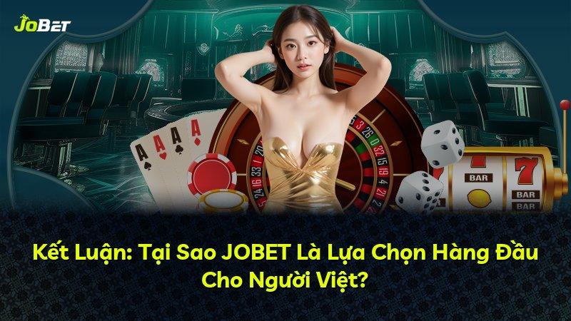 Kết Luận: Tại Sao JOBET Là Lựa Chọn Hàng Đầu Cho Người Việt?