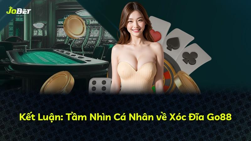 Kết Luận: Tầm Nhìn Cá Nhân về Xóc Đĩa Go88