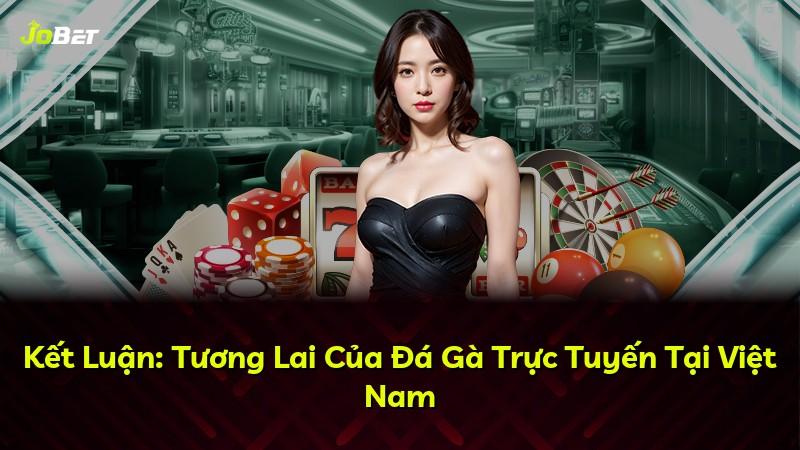 Kết Luận: Tương Lai Của Đá Gà Trực Tuyến Tại Việt Nam
