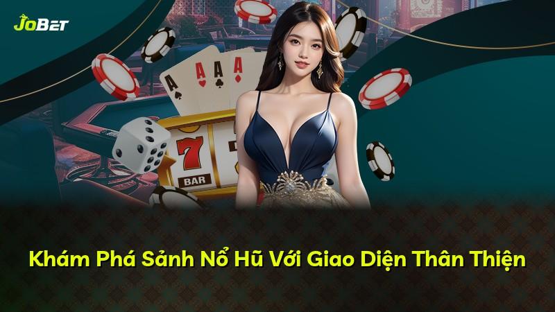 Khám Phá Sảnh Nổ Hũ Với Giao Diện Thân Thiện