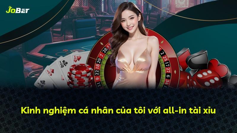 Kinh nghiệm cá nhân của tôi với all-in tài xỉu