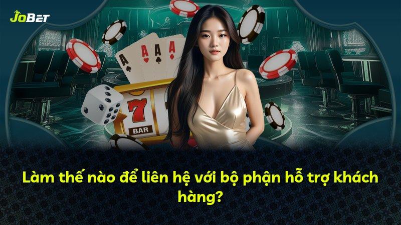 Làm thế nào để liên hệ với bộ phận hỗ trợ khách hàng?