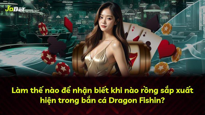 Làm thế nào để nhận biết khi nào rồng sắp xuất hiện trong bắn cá Dragon Fishin?