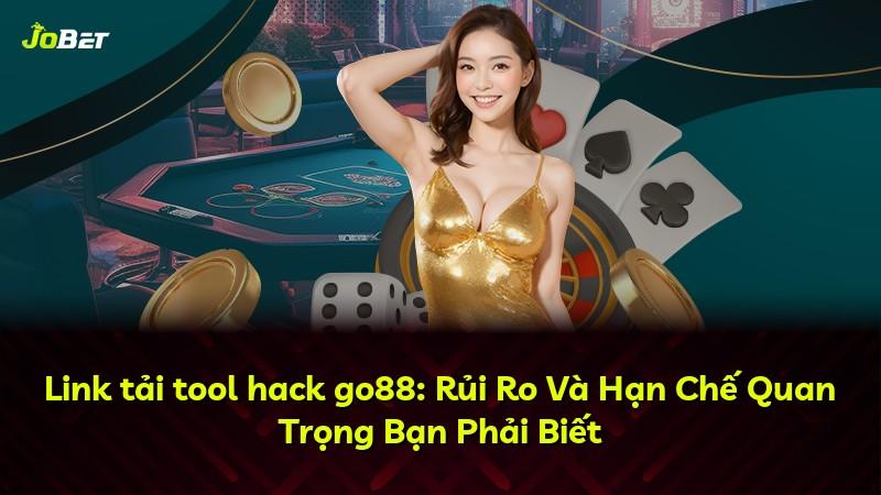 Link tải tool hack go88: Rủi Ro Và Hạn Chế Quan Trọng Bạn Phải Biết