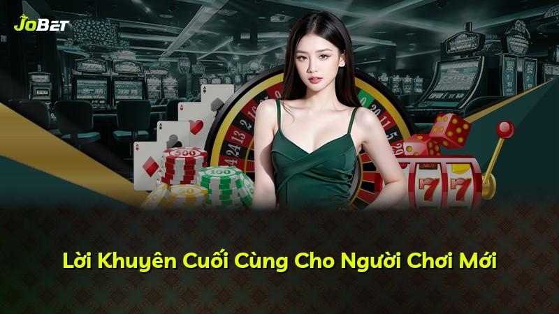 Lời Khuyên Cuối Cùng Cho Người Chơi Mới