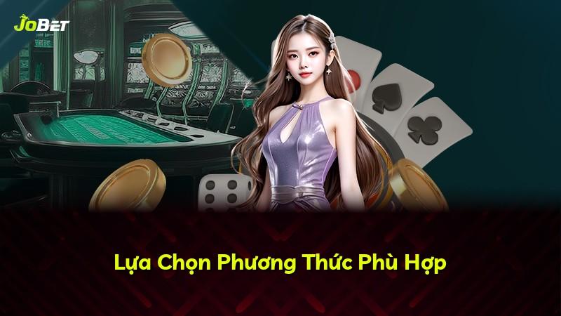 Lựa Chọn Phương Thức Phù Hợp