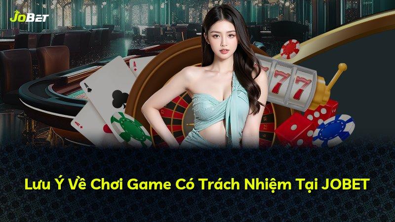Lưu Ý Về Chơi Game Có Trách Nhiệm Tại JOBET