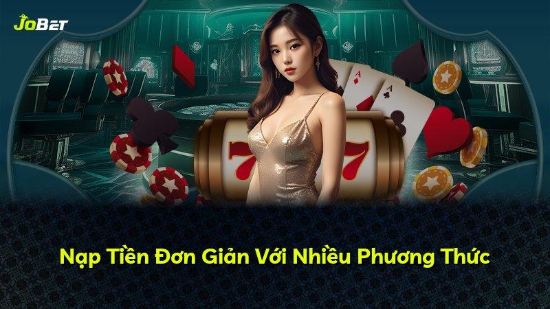 Nạp Tiền Đơn Giản Với Nhiều Phương Thức