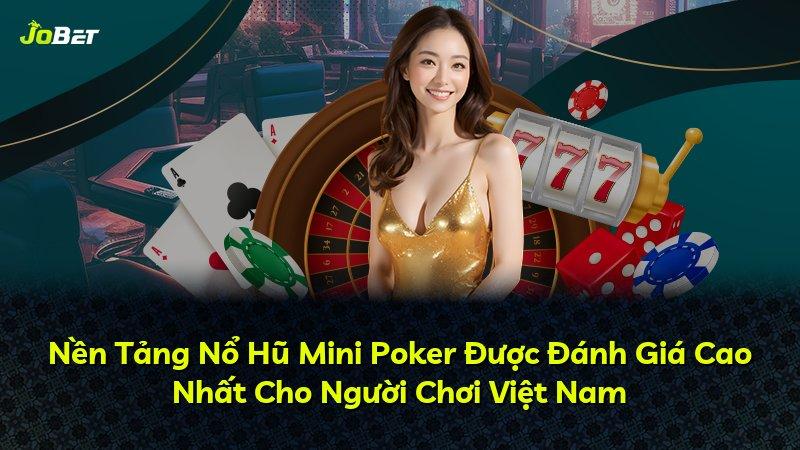 Nền Tảng Nổ Hũ Mini Poker Được Đánh Giá Cao Nhất Cho Người Chơi Việt Nam