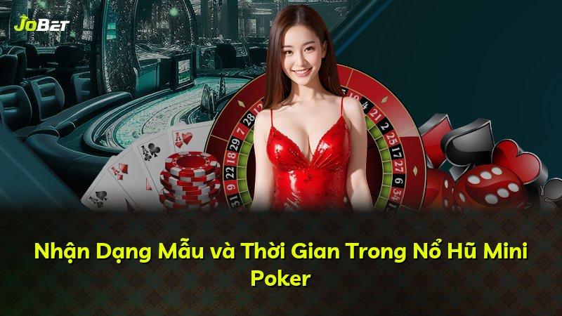 Nhận Dạng Mẫu và Thời Gian Trong Nổ Hũ Mini Poker