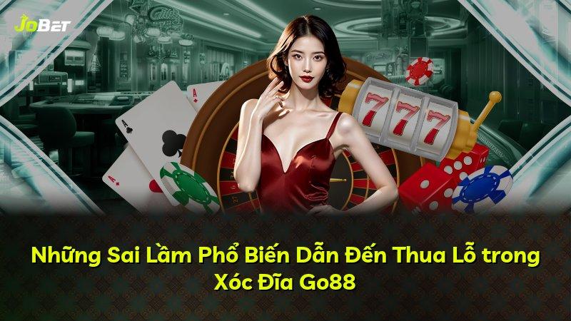 Những Sai Lầm Phổ Biến Dẫn Đến Thua Lỗ trong Xóc Đĩa Go88