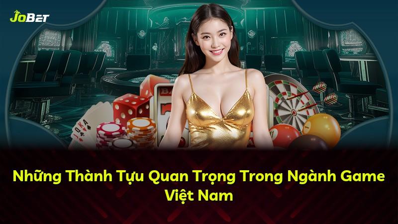 Những Thành Tựu Quan Trọng Trong Ngành Game Việt Nam