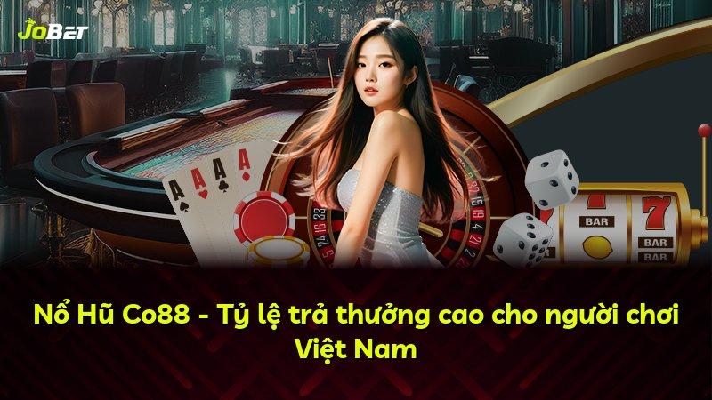Nổ Hũ Co88 - Tỷ lệ trả thưởng cao cho người chơi Việt Nam