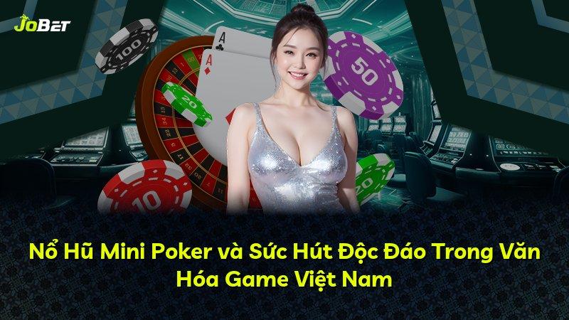Nổ Hũ Mini Poker và Sức Hút Độc Đáo Trong Văn Hóa Game Việt Nam