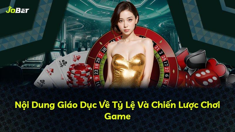 Nội Dung Giáo Dục Về Tỷ Lệ Và Chiến Lược Chơi Game