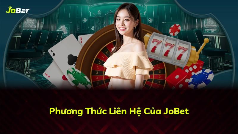 Phương Thức Liên Hệ Của JoBet