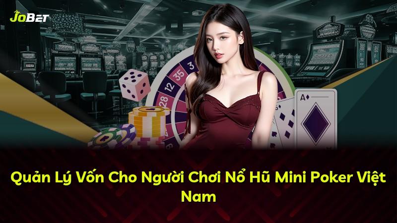 Quản Lý Vốn Cho Người Chơi Nổ Hũ Mini Poker Việt Nam