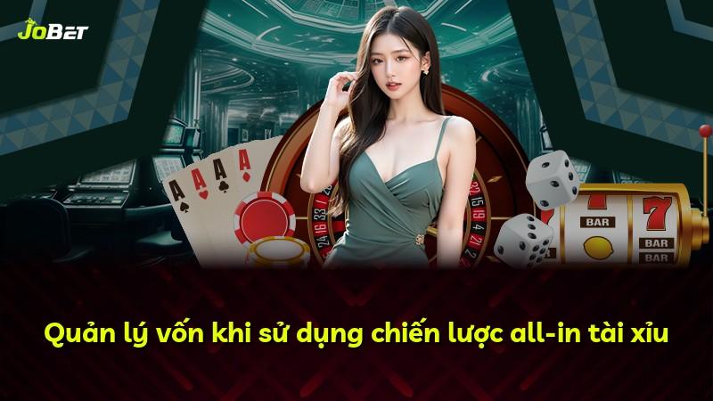 Quản lý vốn khi sử dụng chiến lược all-in tài xỉu