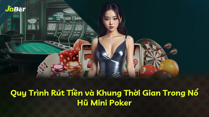 Quy Trình Rút Tiền và Khung Thời Gian Trong Nổ Hũ Mini Poker