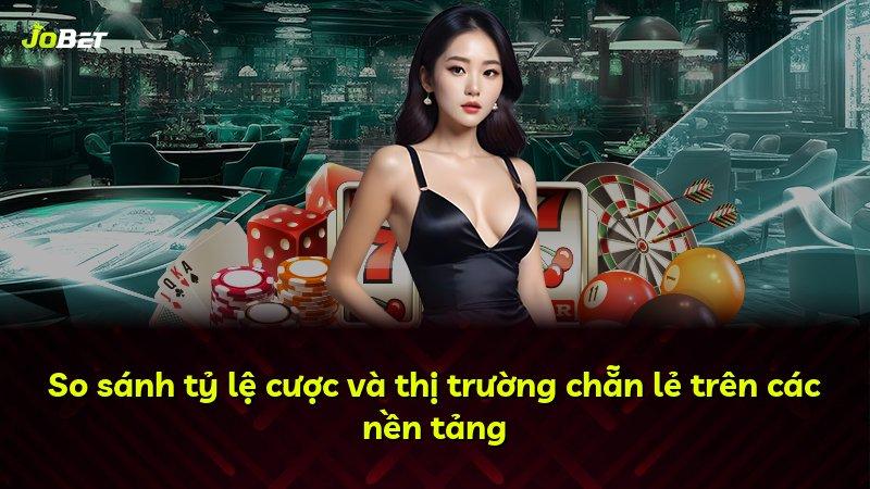 So sánh tỷ lệ cược và thị trường chẵn lẻ trên các nền tảng