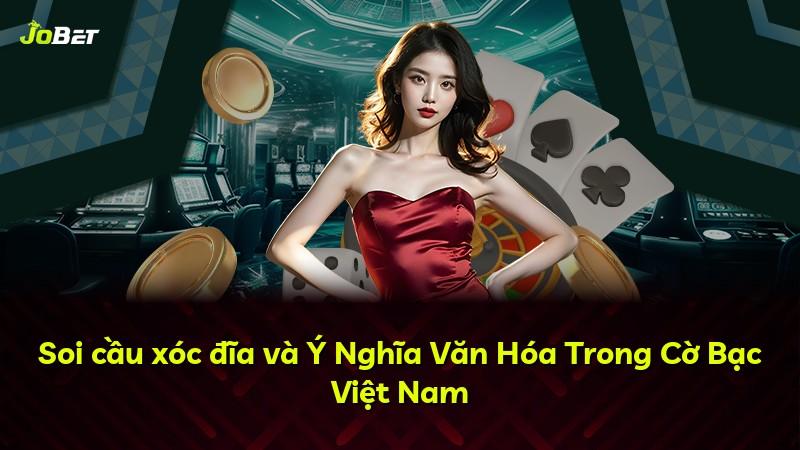 Soi cầu xóc đĩa và Ý Nghĩa Văn Hóa Trong Cờ Bạc Việt Nam