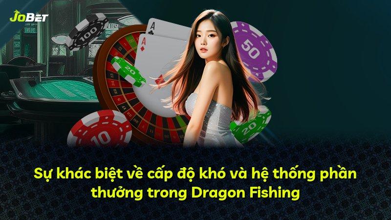 Sự khác biệt về cấp độ khó và hệ thống phần thưởng trong Dragon Fishing