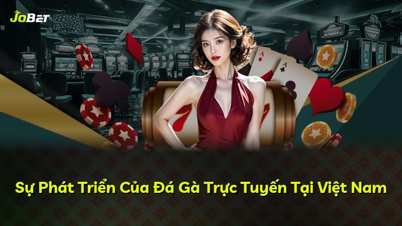 Sự Phát Triển Của Đá Gà Trực Tuyến Tại Việt Nam