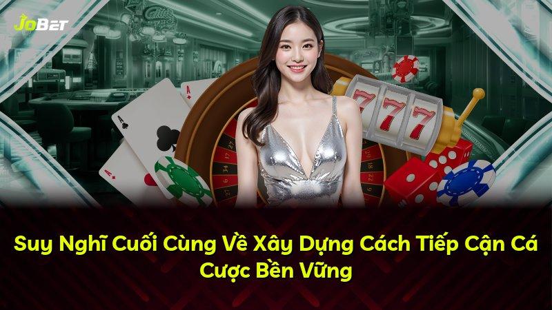 Suy Nghĩ Cuối Cùng Về Xây Dựng Cách Tiếp Cận Cá Cược Bền Vững