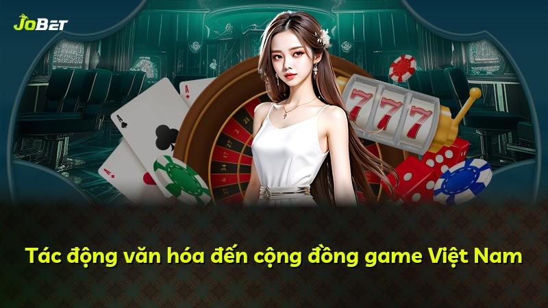 Tác động văn hóa đến cộng đồng game Việt Nam