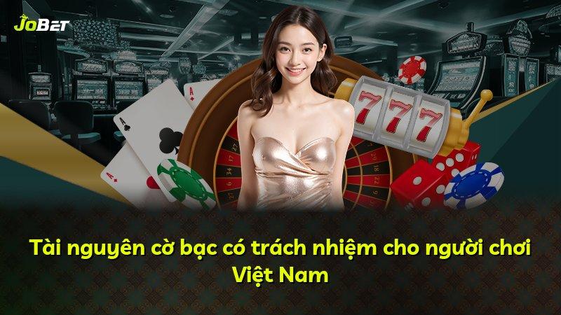 Tài nguyên cờ bạc có trách nhiệm cho người chơi Việt Nam