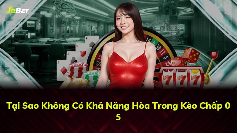Tại Sao Không Có Khả Năng Hòa Trong Kèo Chấp 0 5