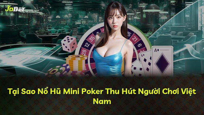Tại Sao Nổ Hũ Mini Poker Thu Hút Người Chơi Việt Nam