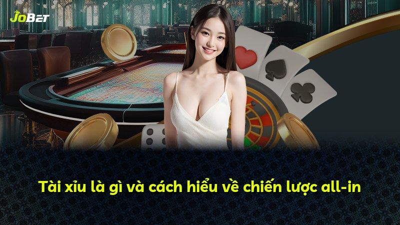 Tài xỉu là gì và cách hiểu về chiến lược all-in