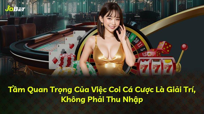 Tầm Quan Trọng Của Việc Coi Cá Cược Là Giải Trí, Không Phải Thu Nhập